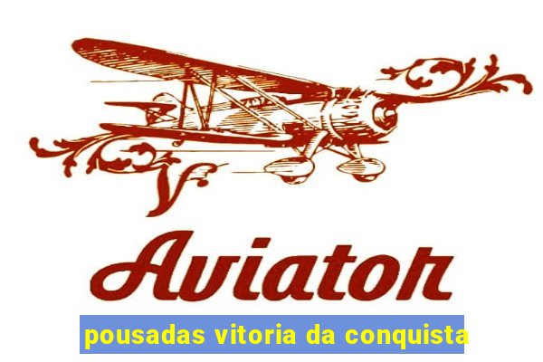 pousadas vitoria da conquista